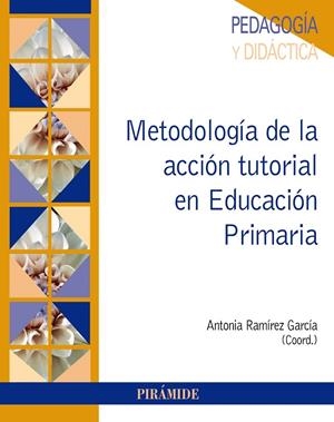 METODOLOGÍA DE LA ACCIÓN TUTORIAL EN EDUCACIÓN PRIMARIA | 9788436841657 | RAMÍREZ GARCÍA, ANTONIA