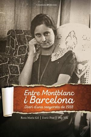 ENTRE MONTBLANC I BARCELONA. DIARI D'UNA SENYORETA DE 1918 | 9788490348512 | GIL TORT, ROSA MARIA / PRAT, ENRIC / VILA, PEP