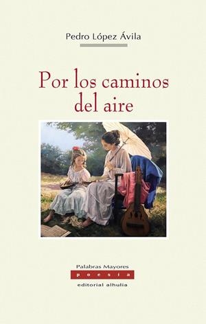 POR LOS CAMINOS DEL AIRE | 9788412081459 | LOPEZ AVILA, PEDRO