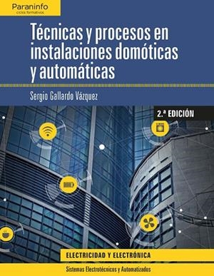 TÉCNICAS Y PROCESOS EN INSTALACIONES DOMÓTICAS Y AUTOMÁTICAS | 9788428341011 | GALLARDO VAZQUEZ, SERGIO