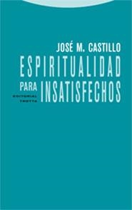 ESPIRITUALIDAD PARA INSATISFECHOS | 9788481648768 | CASTILLO, JOSE MARIA