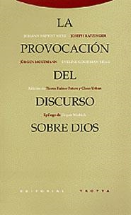 PROVOCACION DEL DISCURSO SOBRE DIOS | 9788481644692 | METZ, JOHANN BAPTIST / RATZINGER, JOSEPH / MOLTMANN, JÜRGEN / GOODMAN-THAU, EVELINE