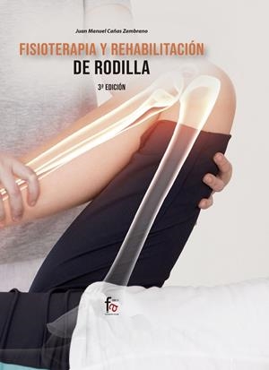 FISIOTERAPIA Y REHABILITACIÓN DE RODILLA (3ª EDICIÓN) | 9788413236766 | CAÑAS ZAMBRANO, JUAN MANUEL