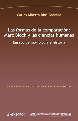FORMAS DE LA COMPARACIÓN, LAS : MARC BLOCH Y LAS CIENCIAS HUMANAS | 9788416421404 | RIOS GORDILLO, CARLOS ALBERTO