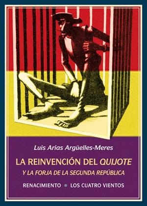 REINVENCIÓN DEL QUIJOTE Y LA FORJA DE LA SEGUNDA REPÚBLICA, LA | 9788416685912 | ARIAS ARGUELLES-MERES, LUIS