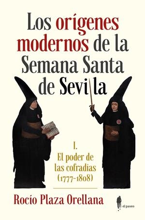 ORÍGENES MODERNOS DE LA SEMANA SANTA DE SEVILLA, LOS | 9788494740459 | PLAZA ORELLANA, ROCIO
