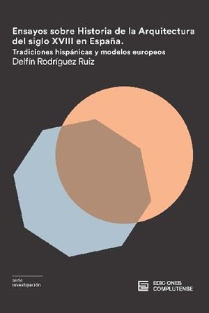 ENSAYOS SOBRE LA HISTORIA DE LA ARQUITECTURA DEL SIGLO XVIII EN ESPAÑA | 9788466935487 | RODRIGUEZ RUIZ, DELFIN