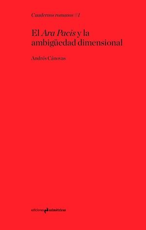 ARA PACIS Y LA AMBIGÜEDAD DIMENSIONAL, EL | 9788494630002 | CANOVAS ALCARAZ, ANDRES