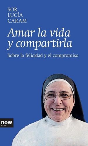 AMAR LA VIDA Y COMPARTIRLA | 9788416245000 | CARAM, SOR LUCÍA
