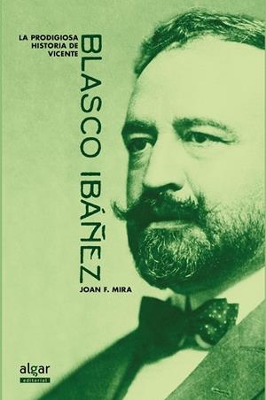 PRODIGIOSA HISTORIA DE VICENTE BLASCO IBÁÑEZ, LA | 9788491420637 | MIRA, JOAN FRANCESC