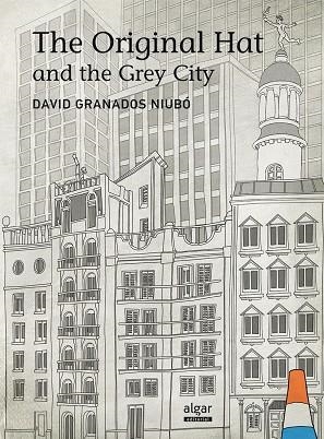 ORIGINAL HAT AND THE GREY CITY, THE | 9788498456110 | GRANADOS NIUBÓ, DAVID