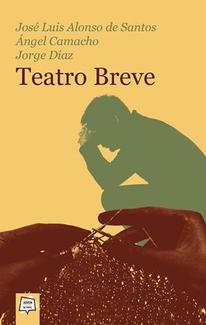 TEATRO BREVE | 9788491420132 | ALONSO DE SANTOS, JOSÉ LUIS / CAMACHO CABRERA, ÁNGEL / DÍAZ GUTIÉRREZ, JORGE