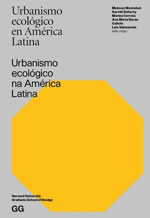 URBANISMO ECOLÓGICO EN AMÉRICA LATINA | 9788425229480 | MOSTAFAVI, MOHSEN / DOHERTY, GARETH / CORREIA, MARINA / DURAN CALISTO, ANA MARIA / VALENZUELA, LUIS