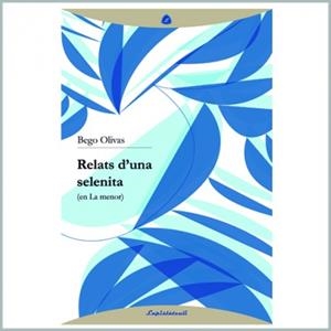 RELATS D'UNA SELENITA | 9788493908096 | OLIVAS, BEGO