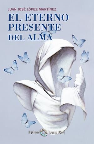 ETERNO PRESENTE DEL ALMA LIBROS ESTRELLA LUNA SOL, EL | 9788494065828 | LOPEZ MARTINEZ, JUAN JOSE