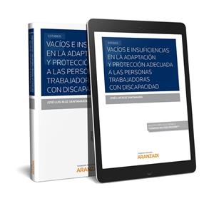 VACIOS E INSUFICIENCIAS EN LA ADAPTACION Y PROTECCION ADECUADA A LAS PERSONAS TRABAJADORAS CON DISCAPACIDAD | 9788413098104 | RUIZ SANTAMARIA, JOSÉ LUIS
