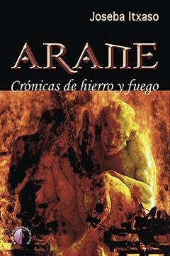 ARANE. CRONICAS DE HIERRO Y FUEGO | 9788417634278 | ITXASO ZUBIAGA, JOSEBA
