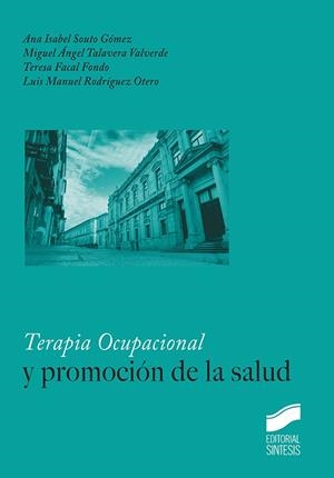 TERAPIA OCUPACIONAL Y PROMOCIÓN DE LA SALUD | 9788491713395 | SOUTO GÓMEZ, ANA ISABEL/TALAVERA VALVERDE, MIGUEL ÁNGEL/FACAL FONDO, TERESA/RODRÍGUEZ OTERO, LUIS MA