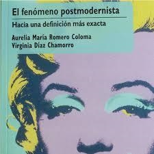 FENOMENO POSTMODERNISTA, EL | 9788494830969 | ROMERO COLOMA, AURELIA MARÍA / DÍAZ CHAMORRO, VIRGINIA