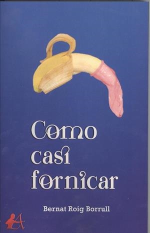 COMO CASI FORNICAR | 9788417961466 | ROIG BORRUL, BERNAT