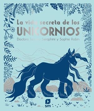VIDA SECRETA DE LOS UNICORNIOS, LA | 9788413180366 | SERAPHINI, TEMISA / ROBIN, SOPHIE