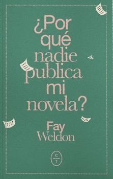 PORQUÉ NADIE PUBLICA MI NOVELA? | 9788494913174 | WELDON, FAY
