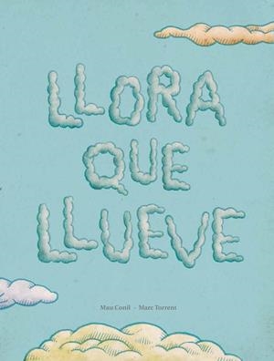 LLORA QUE LLUEVE | 9788494053351 | CONILL / TORRENT