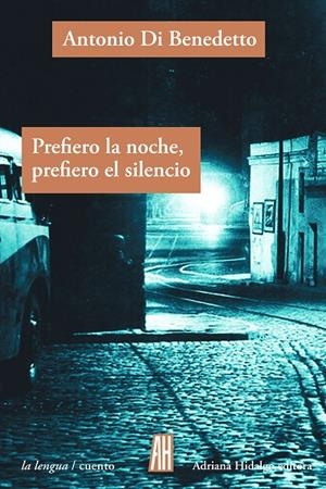 PREFIERO LA NOCHE PREFIERO EL SILENCIO | 9788416287499 | DI BENEDETTO, ANTONIO