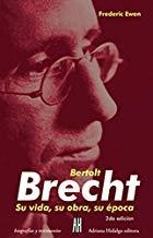 BERTOLT BRECHT, SU VIDA, SU OBRA, SU ÉPOCA | 9789879396728 | EWEN, FREDERIC