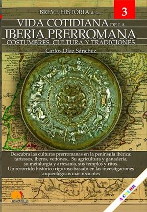 BREVE HISTORIA DE LA VIDA COTIDIANA DE LA IBERIA PRERROMANA | 9788413050478 | DIAZ SANCHEZ, CARLOS