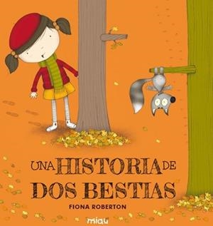 HISTORIA DE DOS BESTIAS, UNA | 9788416434534 | ROBERTON, FIONA