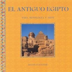 ANTIGUO EGIPTO. VIDA, MITOLOGIA Y ARTE | 9788489960725 | FLETCHER, JOANN