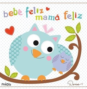 BEBé FELIZ, MAMá FELIZ | 9788415116585 | DESIGNS, DENA