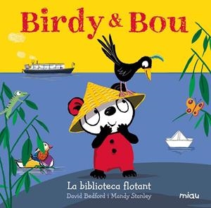 BIRDY & BOU. LA BIBLIOTECA FLOTANT | 9788416434961 | BEDFORD, DAVID / STANLEY, MANDY
