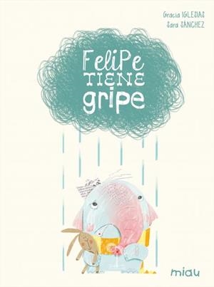 FELIPE TIENE GRIPE | 9788416434169 | IGLESIAS, GRACIA