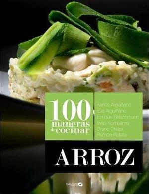 100 MANERAS DE COCINAR ARROZ | 9788496177741 | ARGUIÑANO, KARLOS / ARGUIÑANO, EVA / OTEIZA, BRUNO / ROTETA, RAMÓN / FLEISCHMANN, ENRIQUE
