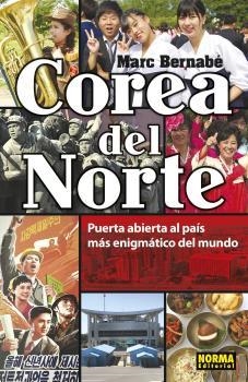 COREA DEL NORTE. PUERTA ABIERTA AL PAÍS MÁS ENIGMÁTICO DEL MUNDO | 9788467939392 | MARC BERNABE