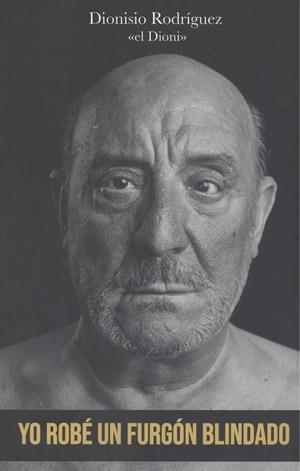YO ROBÉ UN FURGÓN BLINDADO | 9788417284848 | RODRÍGUEZ, DIONISIO "EL DIONI"