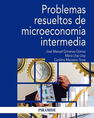 PROBLEMAS RESUELTOS DE MICROECONOMÍA INTERMEDIA | 9788436841473 | GIMÉNEZ GÓMEZ, JOSÉ MANUEL / LLOP LLOP, MARIA / MANZANO TOVAR, CAROLINA