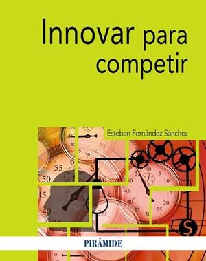 INNOVAR PARA COMPETIR | 9788436841756 | FERNÁNDEZ SÁNCHEZ, ESTEBAN