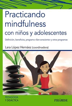 PRACTICANDO MINDFULNESS CON NIÑOS Y ADOLESCENTES | 9788436841299 | LÓPEZ HERNÁEZ, LARA