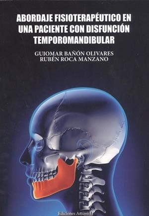 ABORDAJE FISIOTERAPÉUTICO EN UNA PACIENTE CON DISFUNCIÓN TEMPOROMANDIBULAR | 9788494933875 | BAÑÓN OLIVARES, GUIOMAR / ROCA MANZANO, RUBÉN