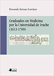 GRADUADOS EN MEDICINA POR LA UNIVERSIDAD DE IRACHE (1613-1769) | 9788491721253 | SERRANO LARRÁYOZ, FERNANDO