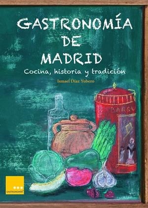 GASTRONOMIA DE MADRID | 9788494124334 | DIAZ YUBERO, ISMAEL