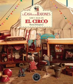 CASA DE LOS RATONES, LA : SAM Y JULIA EN EL CIRCO | 9788417552541 | SCHAAPMAN, KARINA