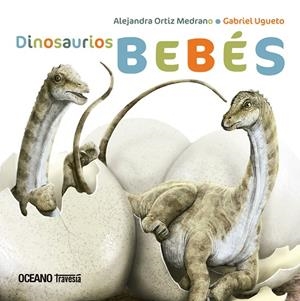 DINOSAURIOS BEBÉS | 9786075279190 | ORTIZ MEDRANO, ALEJANDRA