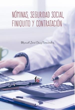 NÓMINAS, SEGURIDAD SOCIAL, FINIQUITO Y CONTRATACIÓN | 9788491496632 | DIAZ FERNANDEZ, MANUEL JOSE