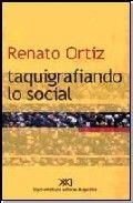 TAQUIGRAFIANDO LO SOCIAL | 9789871105731 | ORTIZ, RENATO