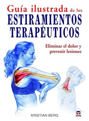 GUÍA ILUSTRADA DE LOS ESTIRAMIENTOS TERAPÉUTICOS. ELIMINAR EL DOLOR Y PREVENIR LESIONES | 9788479028961 | BERG, KRISTIAN