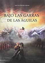 BAJO LAS GARRAS DE LAS AGUILAS | 9788415009603 | SANCHEZ IGLESIAS, JOSE LUIS